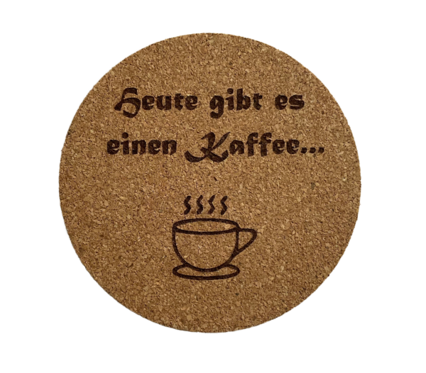 Runder Kork-Untersetzer mit Lasergravur - Beispiel: 'Heute gibt es einen Kaffee...' mit Tassensymbol - personalisierbare Tischunterlage für Tassen und Gläser als Geschenkidee